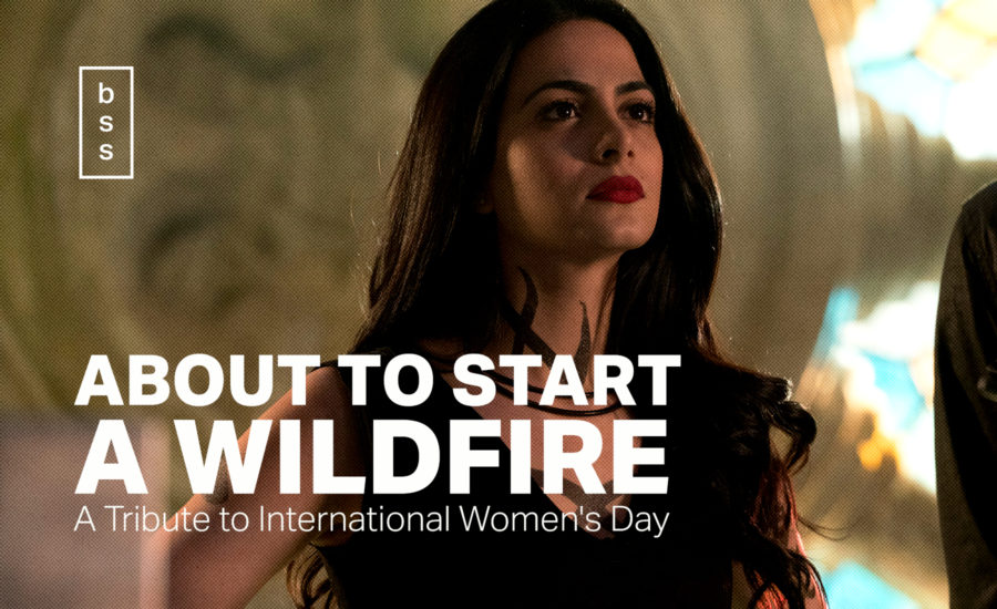 About to Start a Wildfire: A Tribute to International Women’s Day