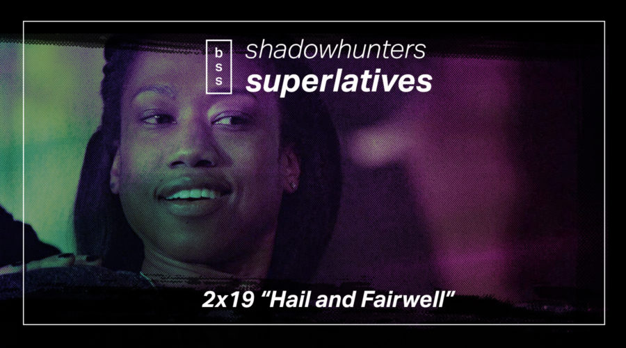 Shadowhunters Superlatives: “Hail and Farewell”