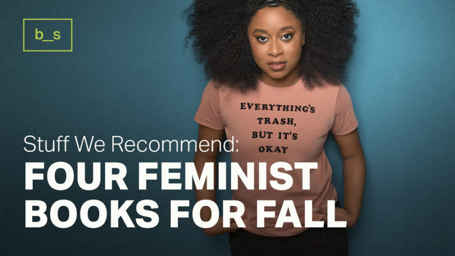 Stuff We Recommend: 4 Feminist Books for Fall