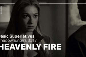 Basic Superlatives: Shadowhunters 3×17 “Heavenly Fire”